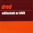 Változnak az idők - Dred