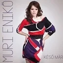 Késő már - Muri Enikő