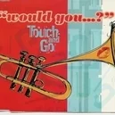 Would You - Touch and Go