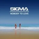 Nobody To Love - Sigma