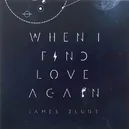 When I Find Love Again - James Blunt