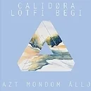  - Calidora / Lotfi Begi-Azt mondom állj
