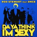 Da Ya Think I'm Sexy - Rod Stewart / DNCE
