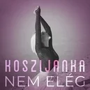 Nem elég - KosziJanka