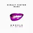 Models - Király Viktor / M1N3 / Dr BRS