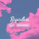 Regardless - Raye / Rudimental