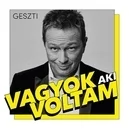 Vagyok, aki voltam - Geszti Péter / Lengyel Johanna / Zabos Regina