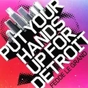 Put Your Hands Up For Detroit - Fedde Le Grand