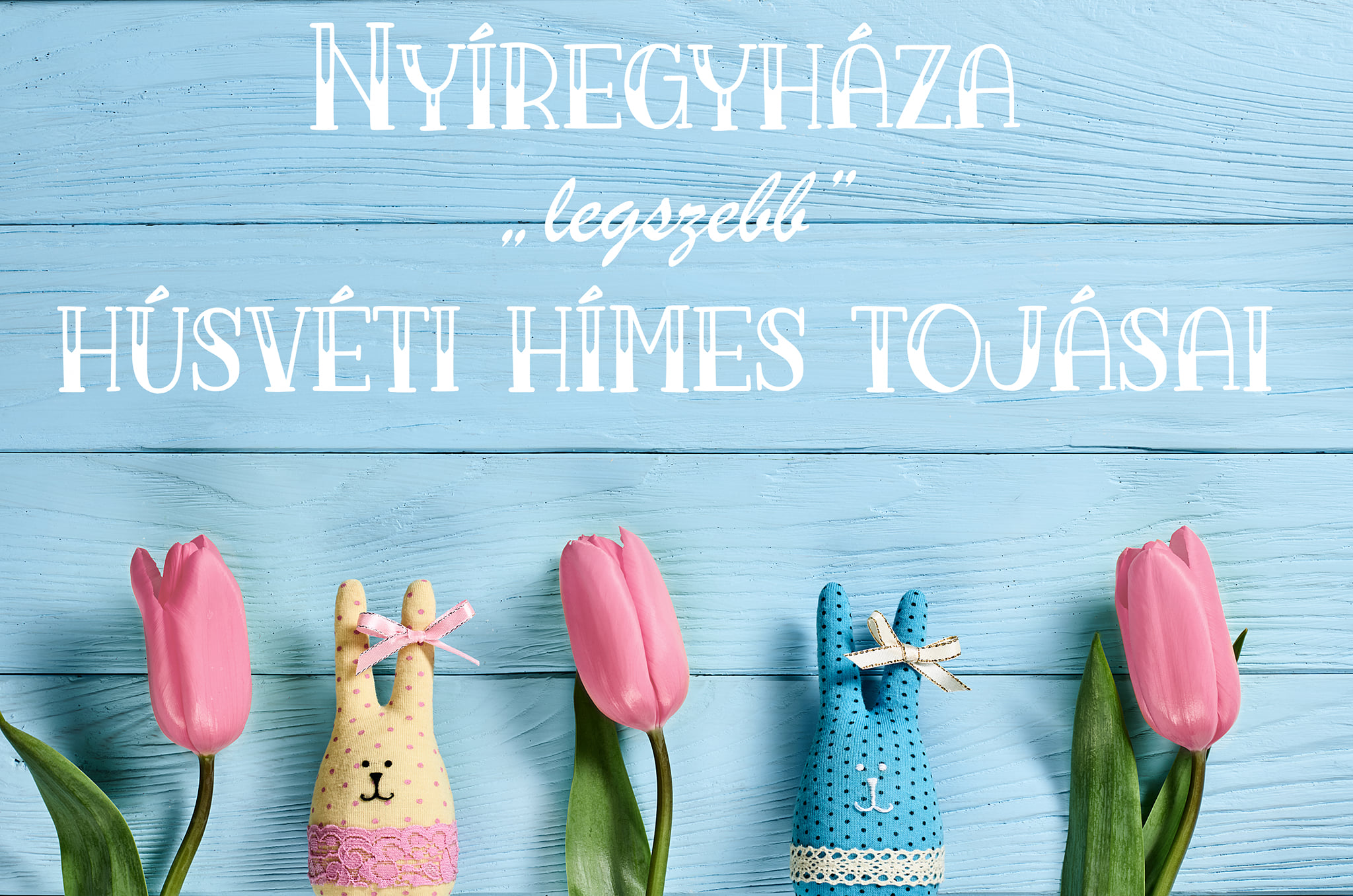 Nyíregyháza legszebb hímes tojásait keresik