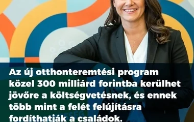 Több száz milliárd forinttal támogatják az otthonteremtést