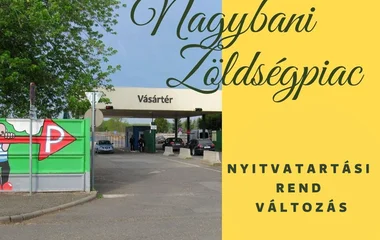 Változik a Tokaji úti Nagybani Zöldség - Gyümölcs Piac nyitvatartási rendje