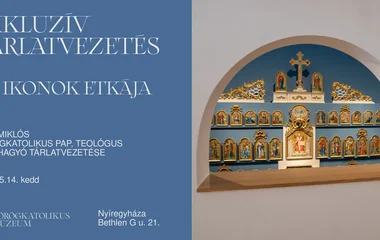 Exkluzív tárlatvezetés a Görögkatolikus Múzeumban