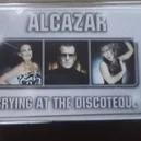 Crying At The Discoteque - Alcazar
