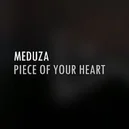 Piece of Your Heart - Meduza