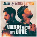 Work With My Love - Alok / James Arthur